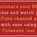 How to Automate Your YouTube SEO with Tuberank Jeet